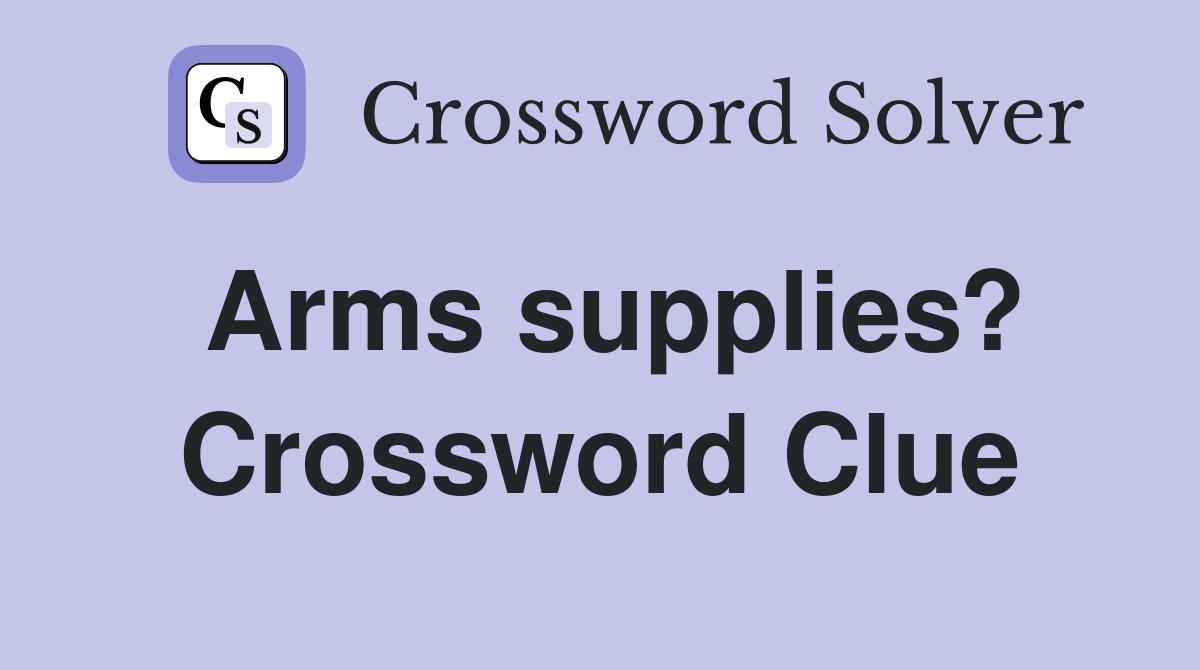 Arms supplies? Crossword Clue