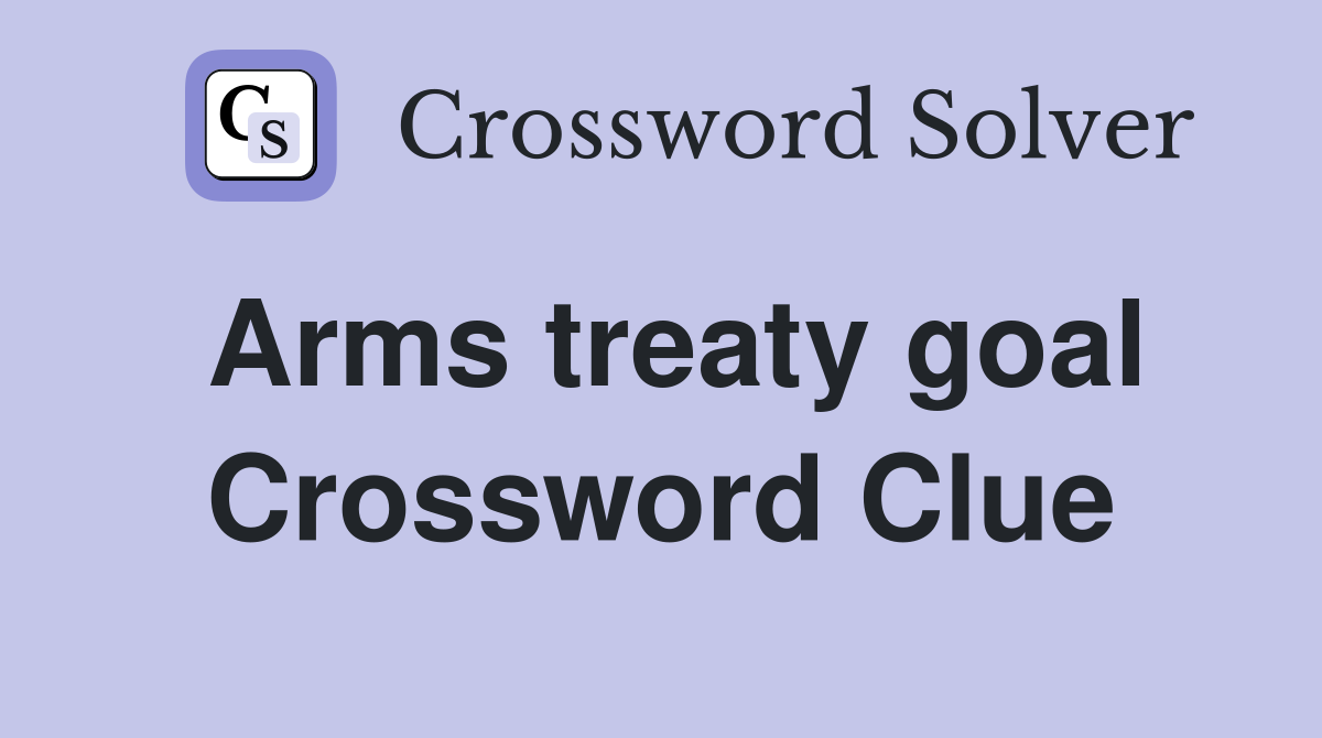 Arms treaty goal Crossword Clue