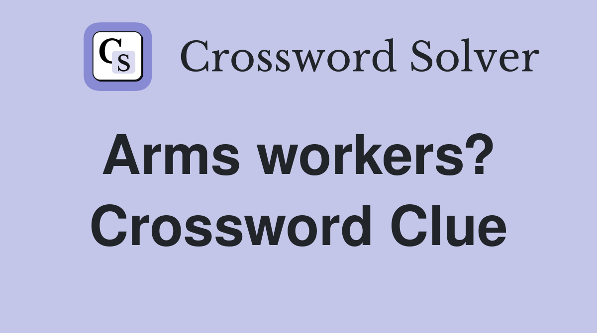 Arms workers?  Crossword Clue
