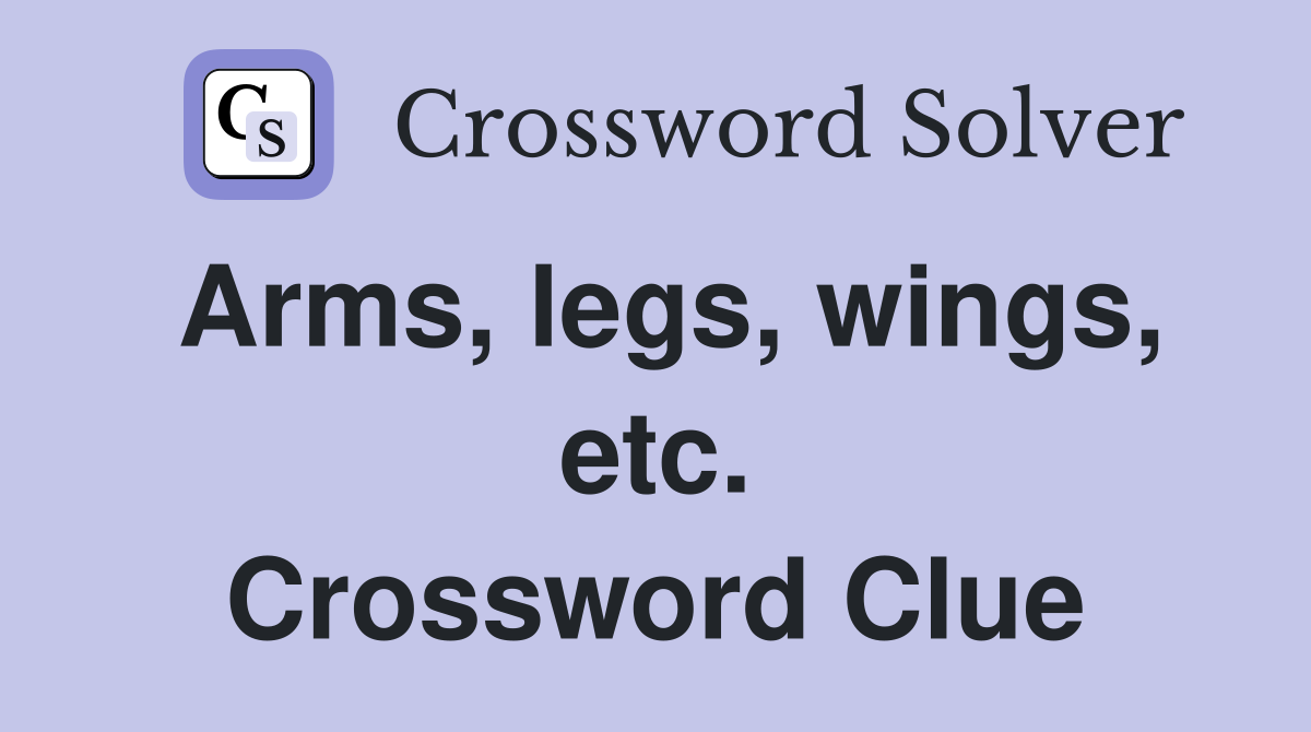 Arms, legs, wings, etc. Crossword Clue