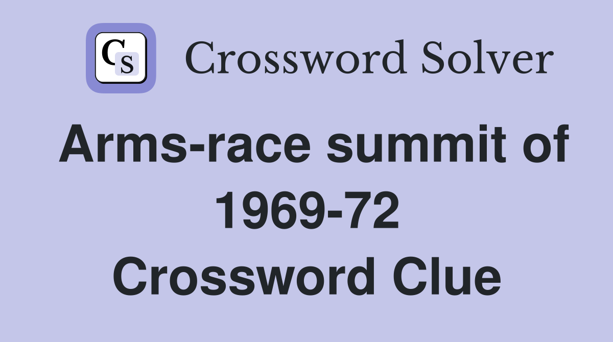 Arms-race summit of 1969-72 Crossword Clue