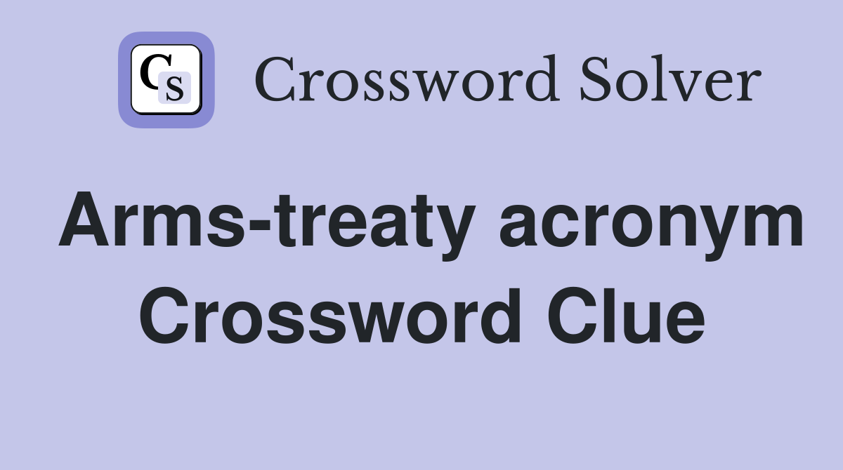 Arms-treaty acronym Crossword Clue