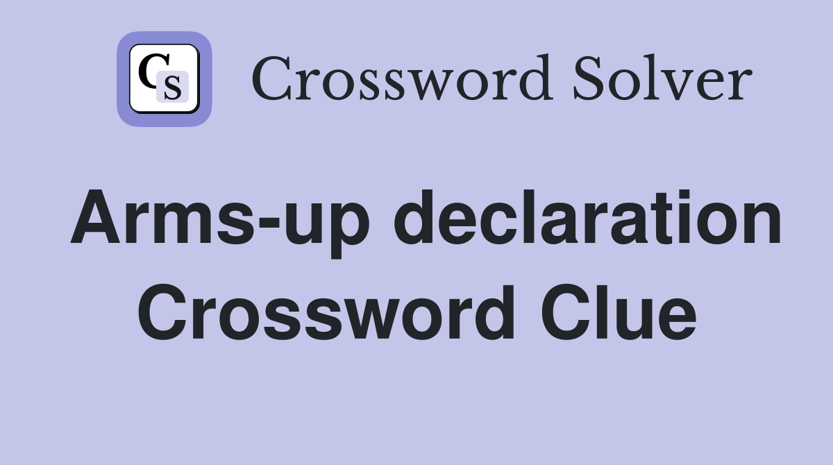 Arms-up declaration Crossword Clue