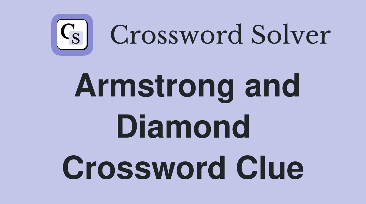 Armstrong and Diamond Crossword Clue