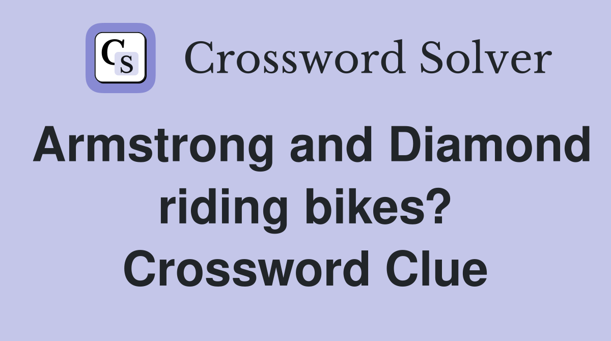 Armstrong and Diamond riding bikes? Crossword Clue