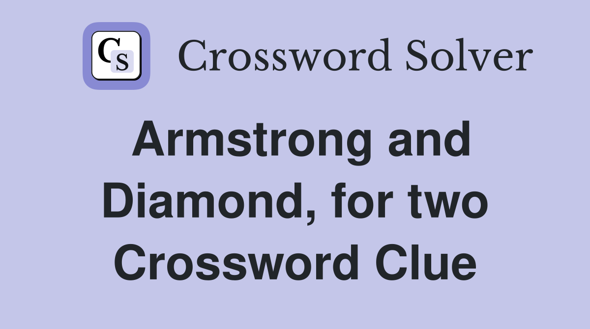 Armstrong and Diamond, for two Crossword Clue