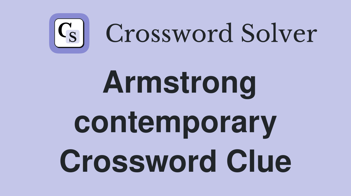 Armstrong contemporary Crossword Clue
