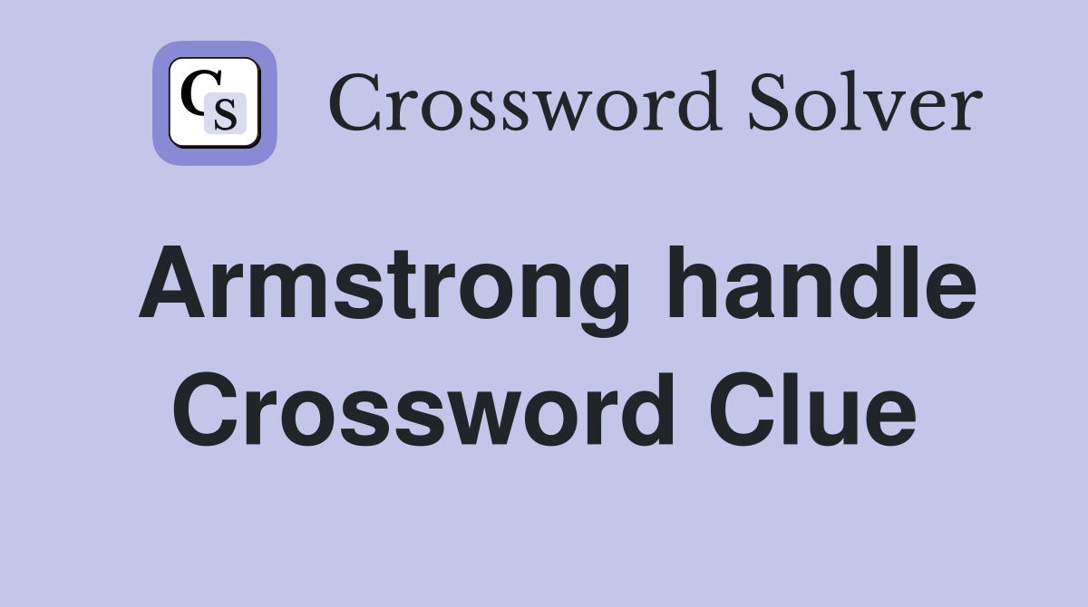 Armstrong handle Crossword Clue