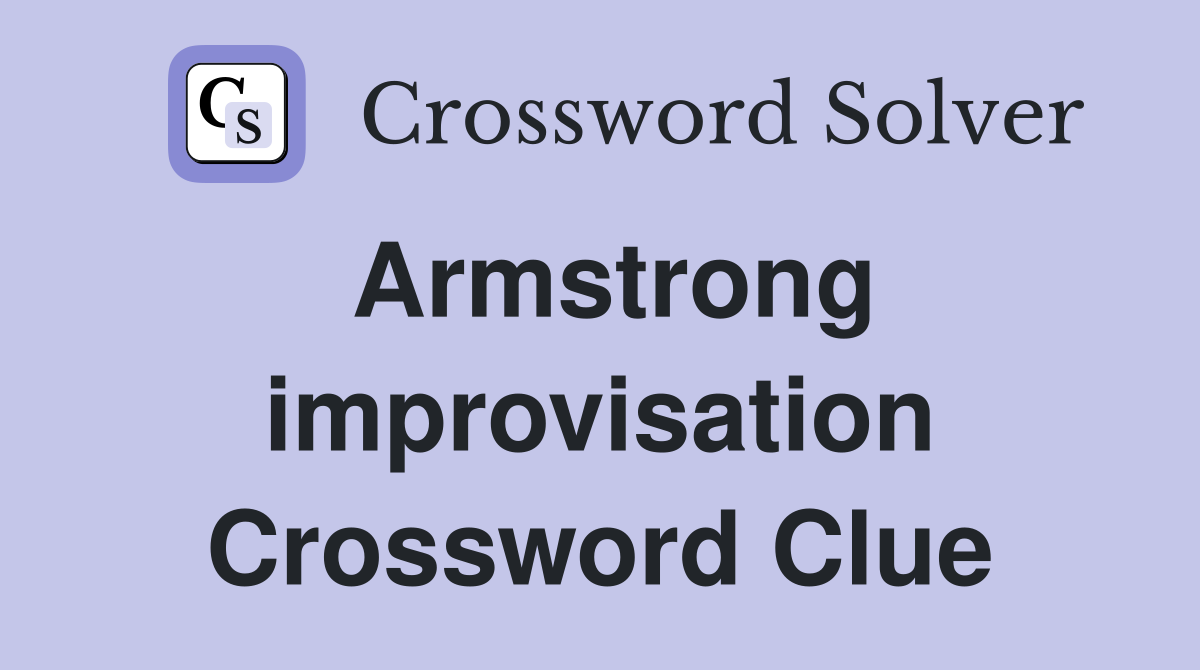 Armstrong improvisation Crossword Clue