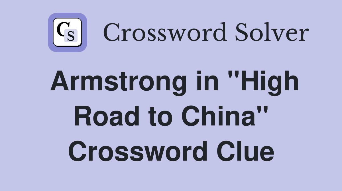 Armstrong in "High Road to China" Crossword Clue