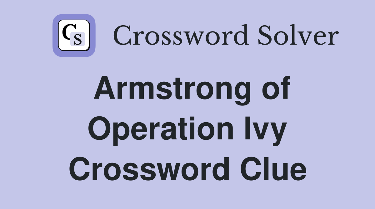 Armstrong of Operation Ivy Crossword Clue