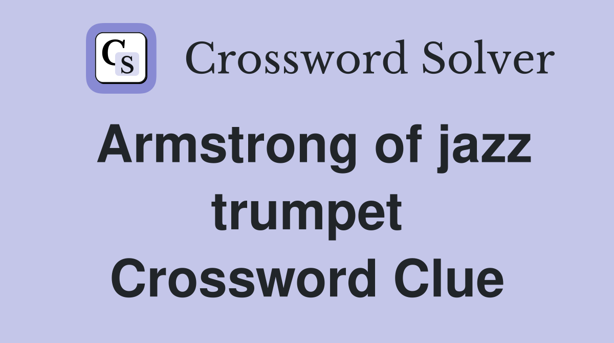 Armstrong of jazz trumpet Crossword Clue