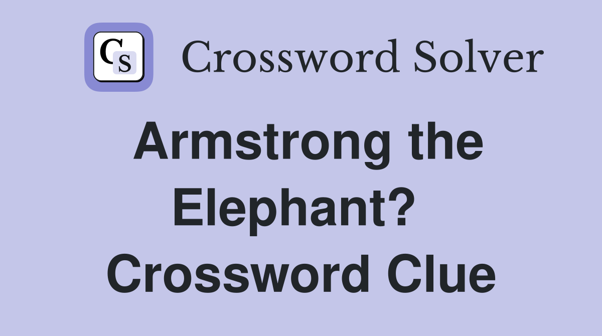 Armstrong the Elephant?  Crossword Clue