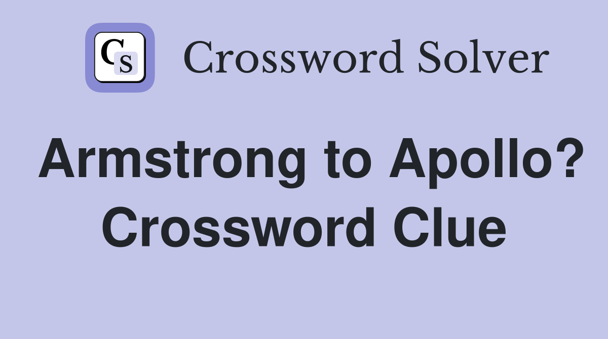 Armstrong to Apollo? Crossword Clue