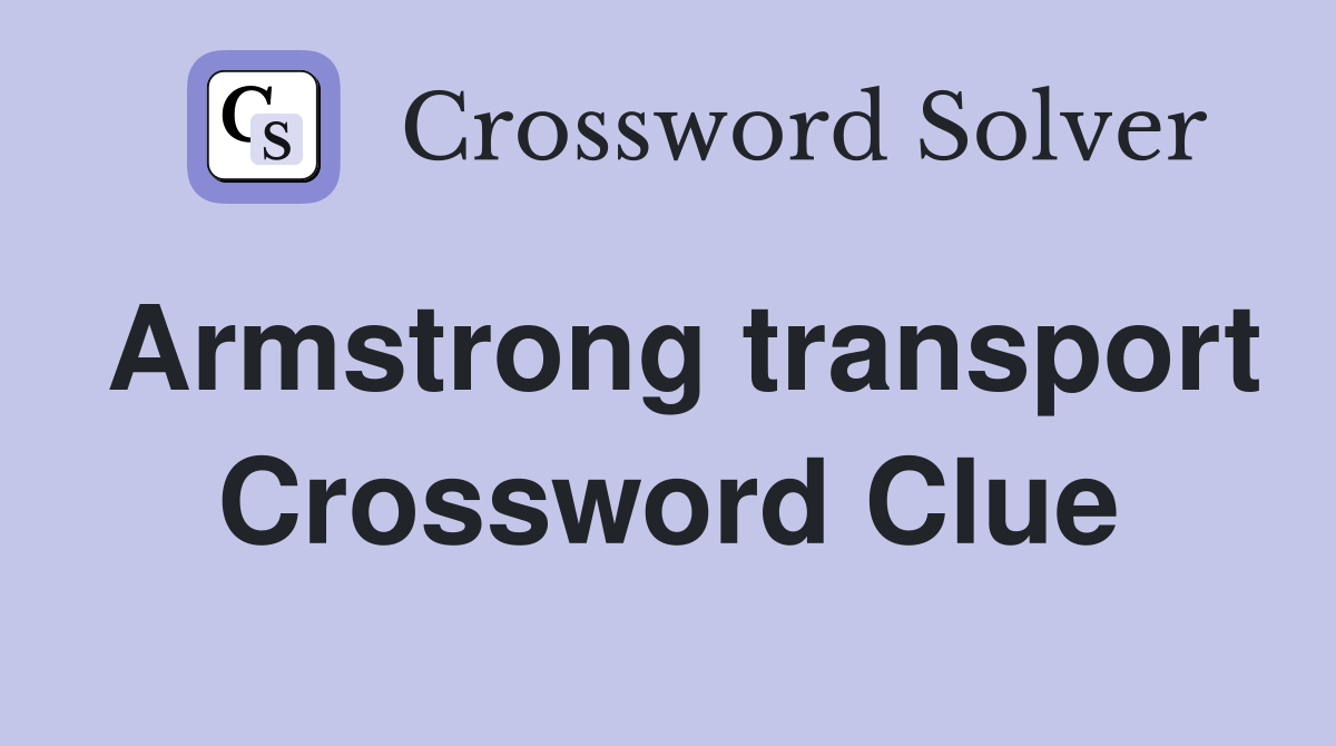 Armstrong transport Crossword Clue