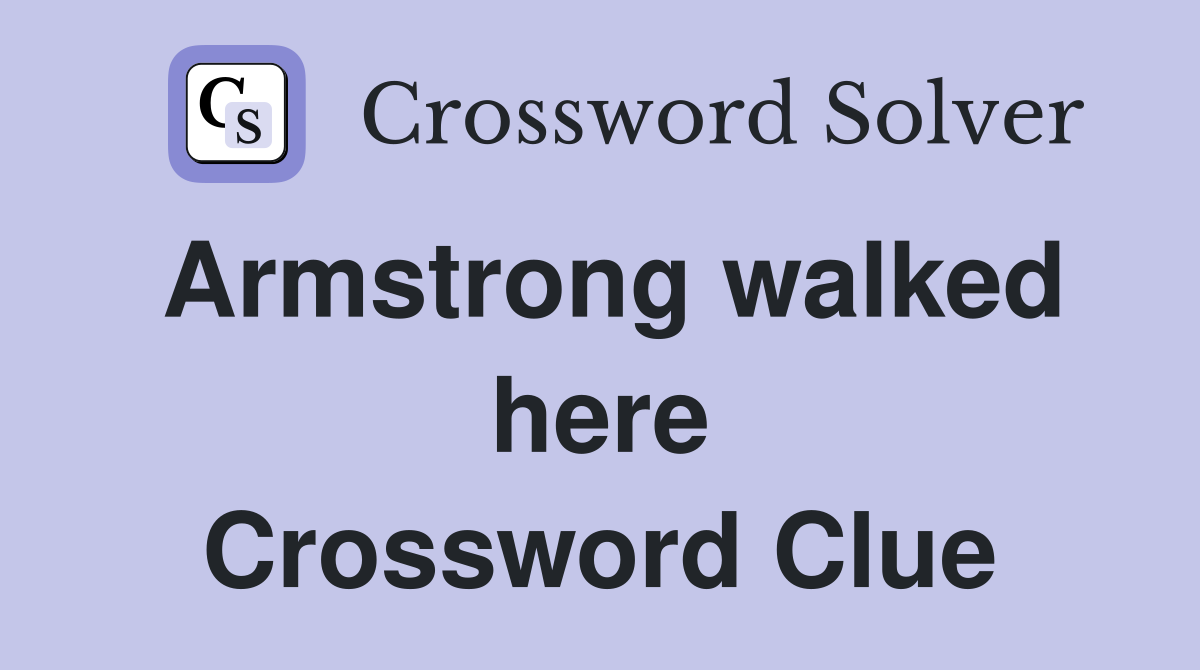 Armstrong walked here Crossword Clue