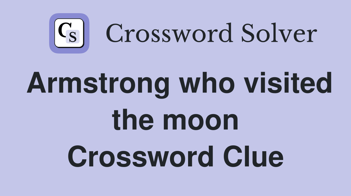 Armstrong who visited the moon Crossword Clue