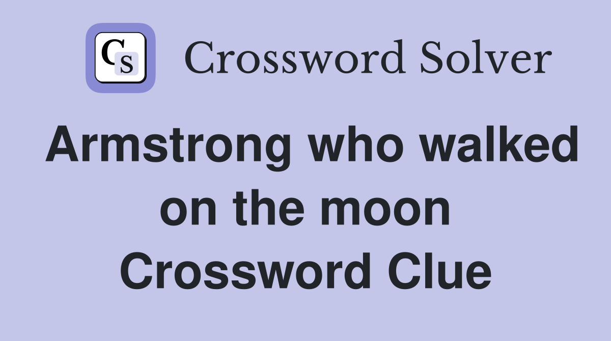 Armstrong who walked on the moon Crossword Clue