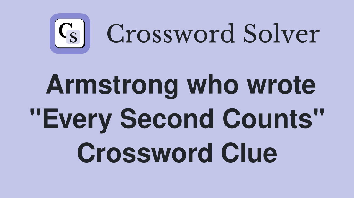 Armstrong who wrote "Every Second Counts" Crossword Clue