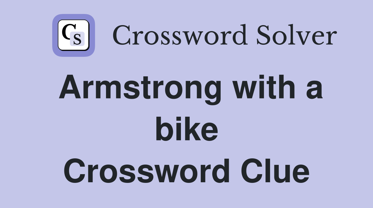 Armstrong with a bike Crossword Clue