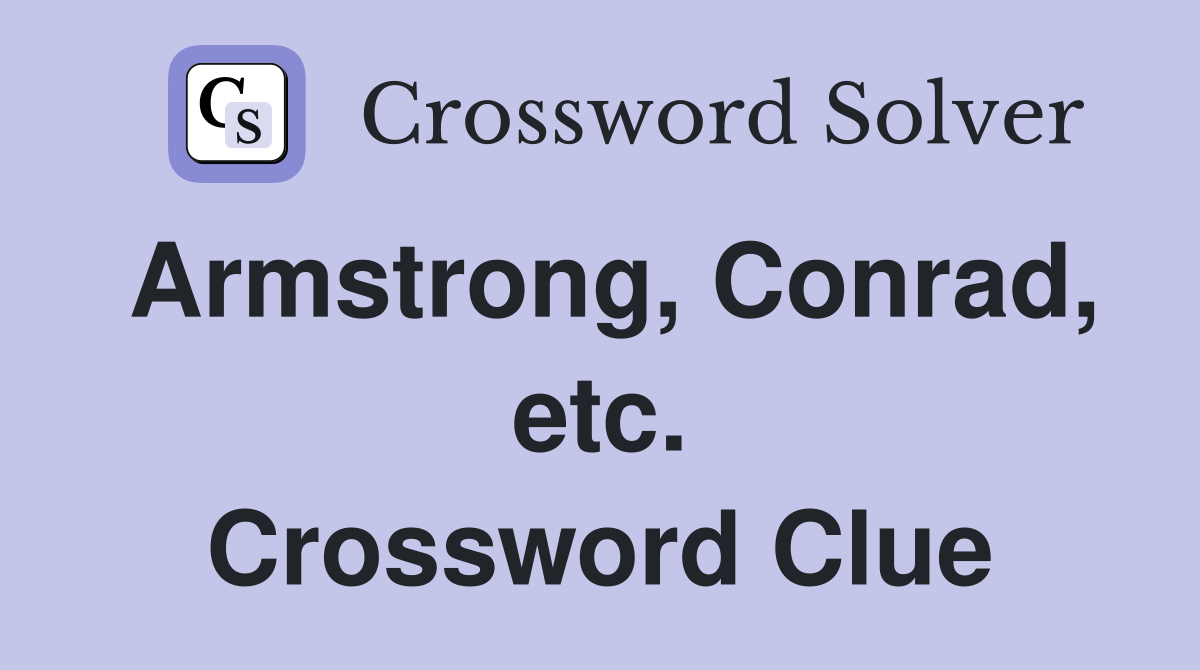 Armstrong, Conrad, etc. Crossword Clue