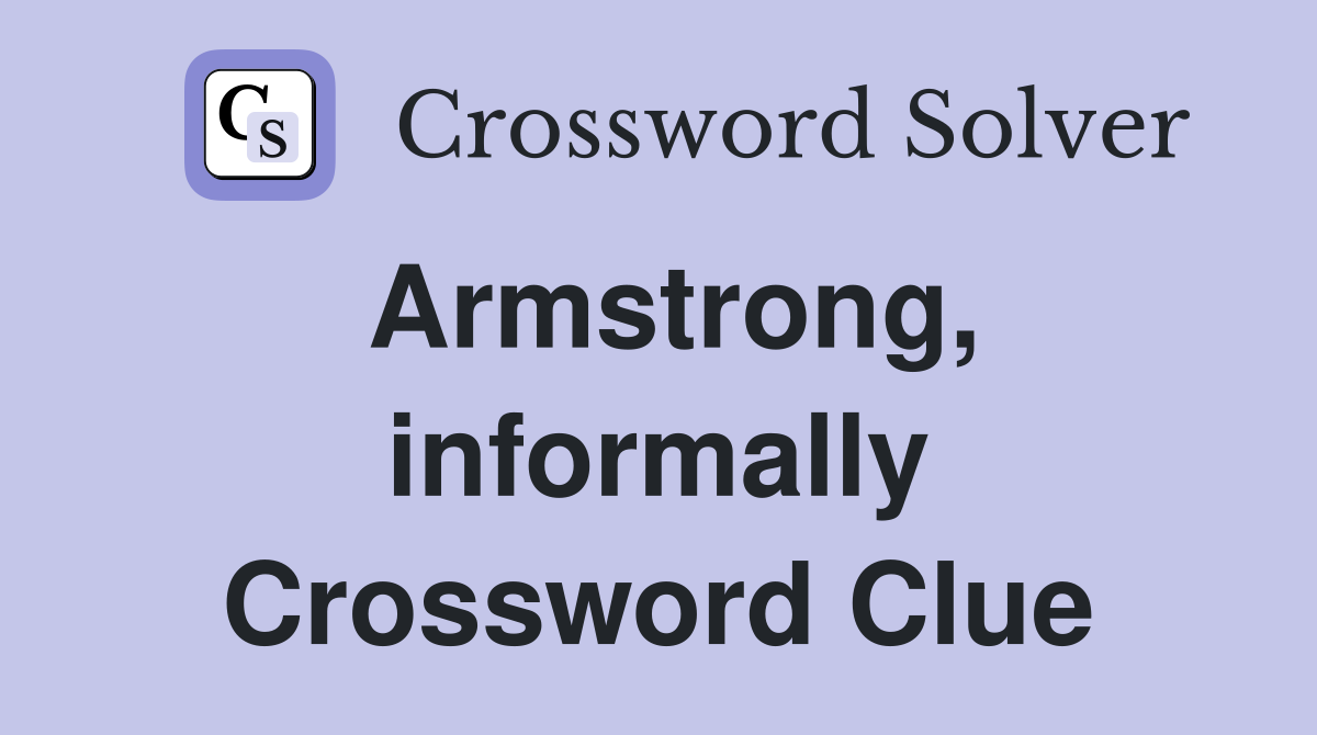 Armstrong, informally Crossword Clue