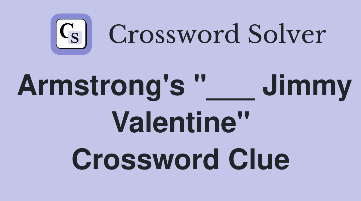 Armstrong's "___ Jimmy Valentine" Crossword Clue
