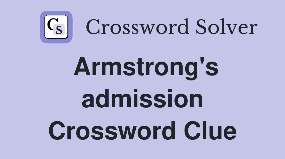 Armstrong's admission Crossword Clue