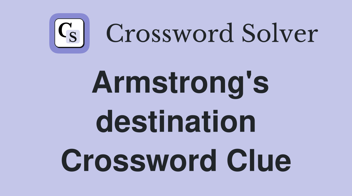Armstrong's destination Crossword Clue