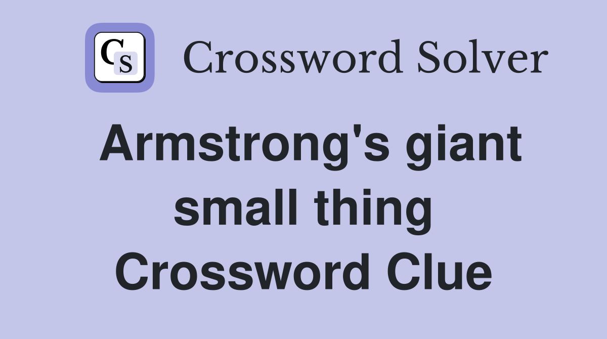 Armstrong's giant small thing Crossword Clue