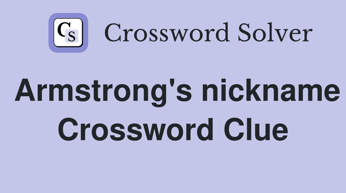Armstrong's nickname Crossword Clue