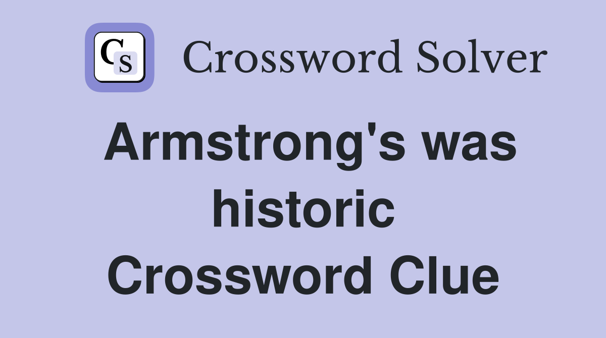 Armstrong's was historic Crossword Clue