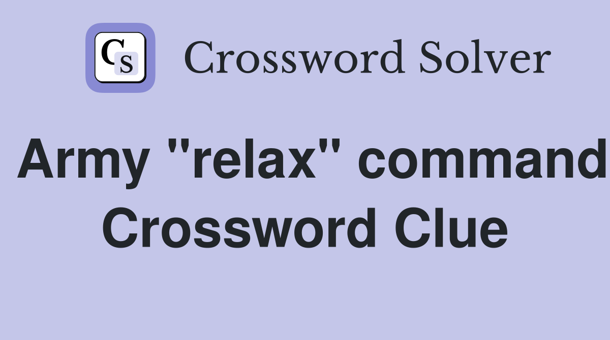 Army "relax" command Crossword Clue