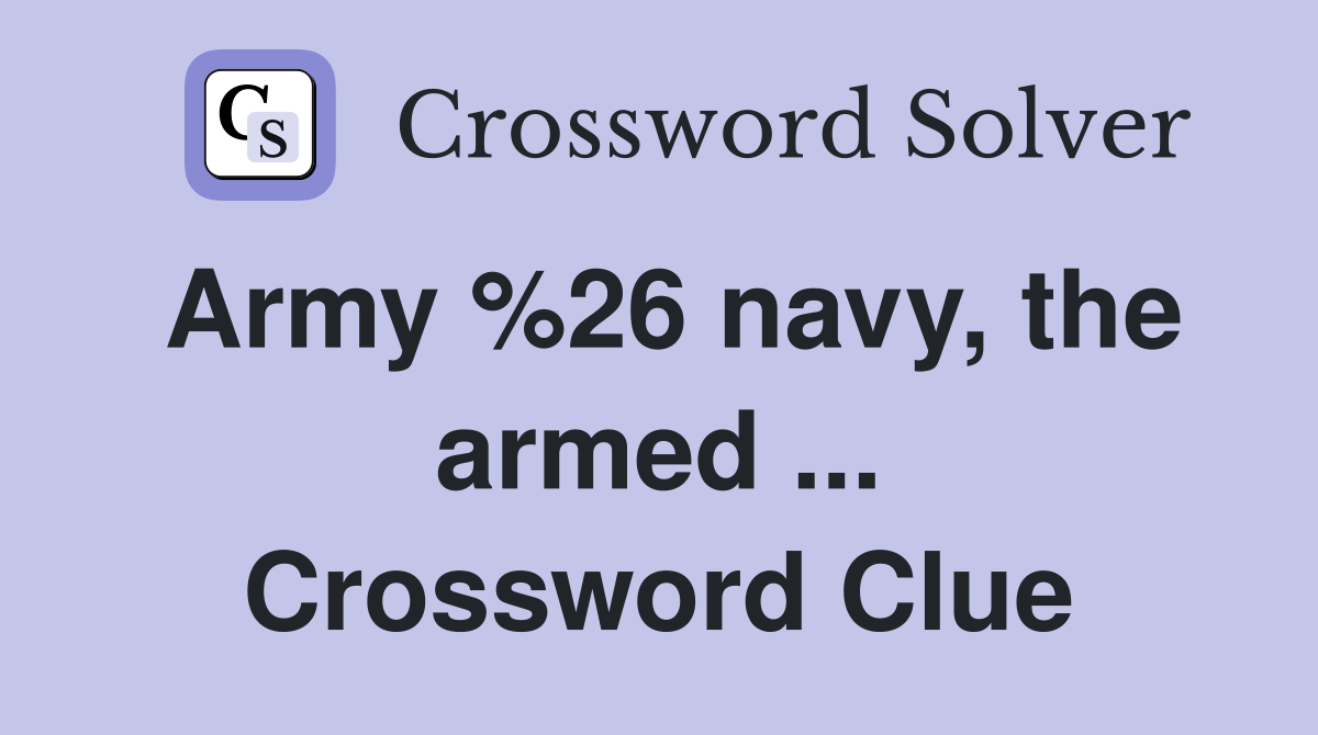 Army %26 navy, the armed ... Crossword Clue