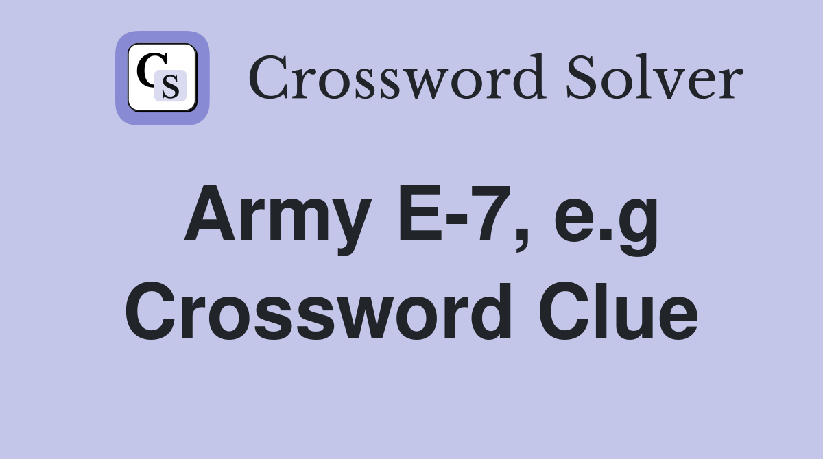 Army E-7, e.g Crossword Clue