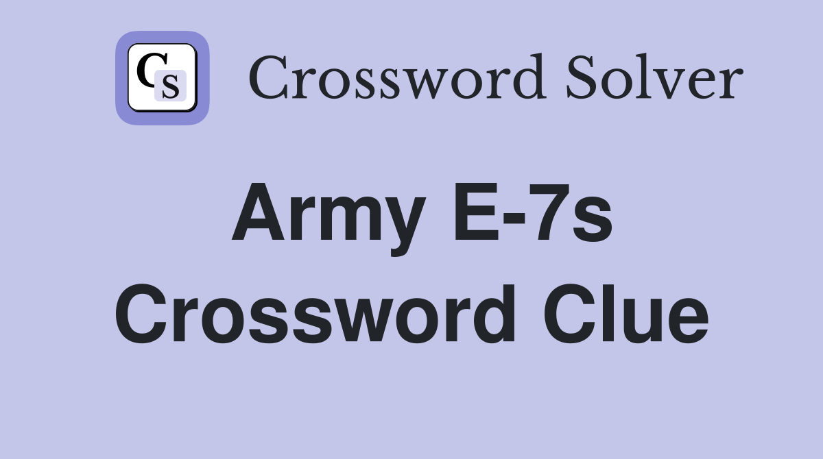 Army E-7s Crossword Clue