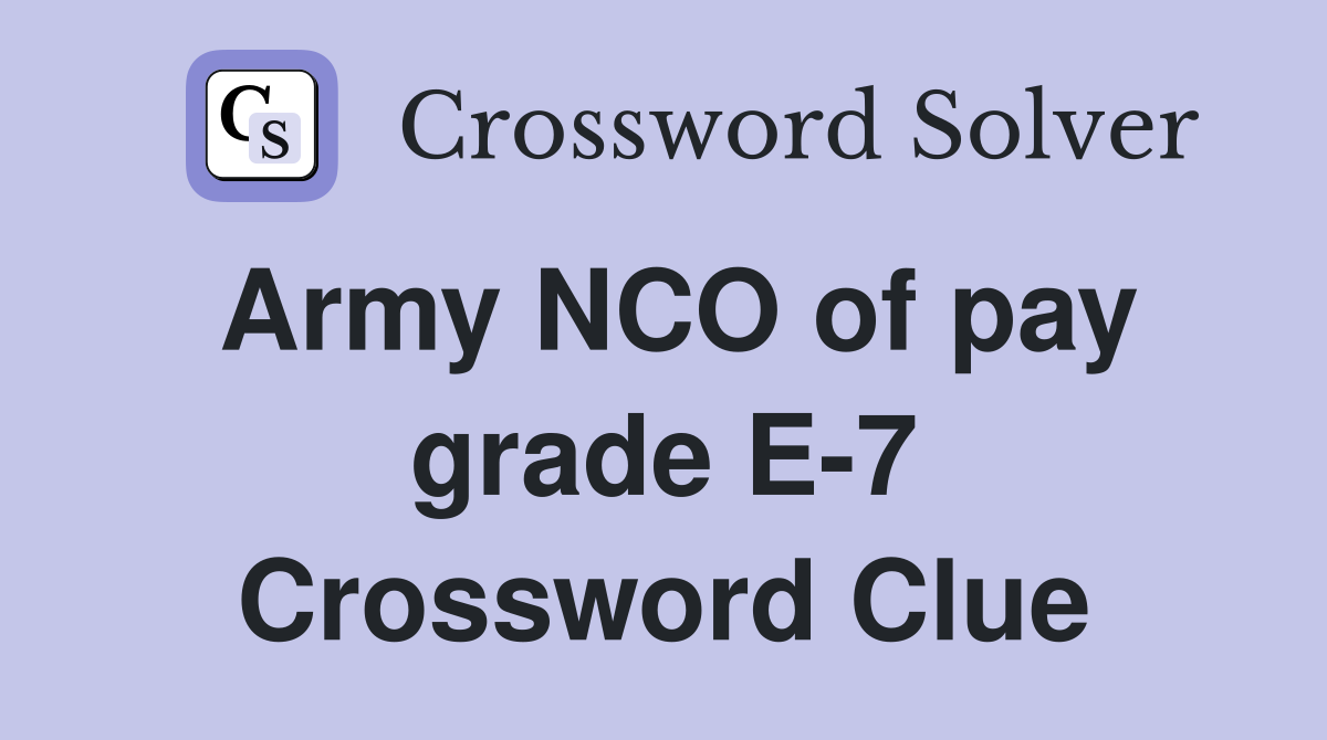 Army NCO of pay grade E-7 Crossword Clue
