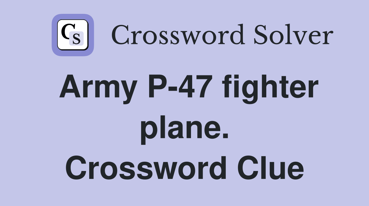 Army P-47 fighter plane. Crossword Clue