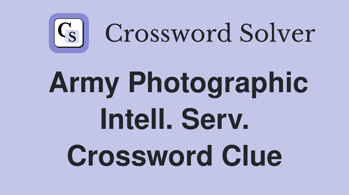 Army Photographic Intell. Serv. Crossword Clue