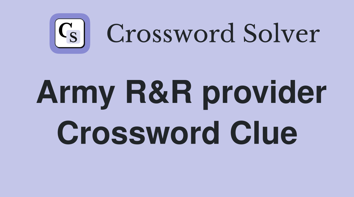 Army R&R provider Crossword Clue