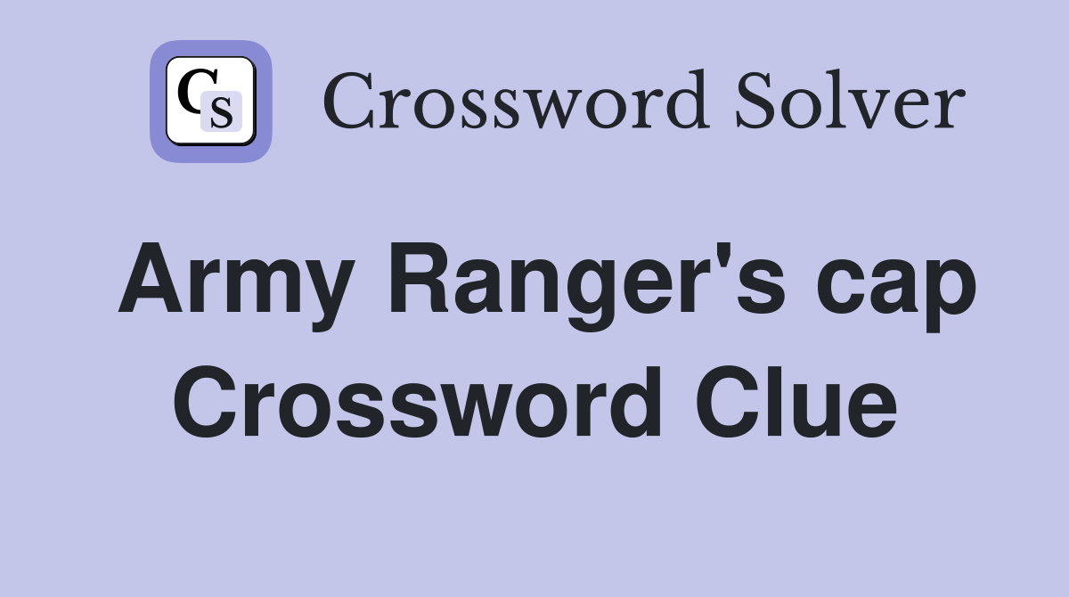 Army Ranger's cap Crossword Clue