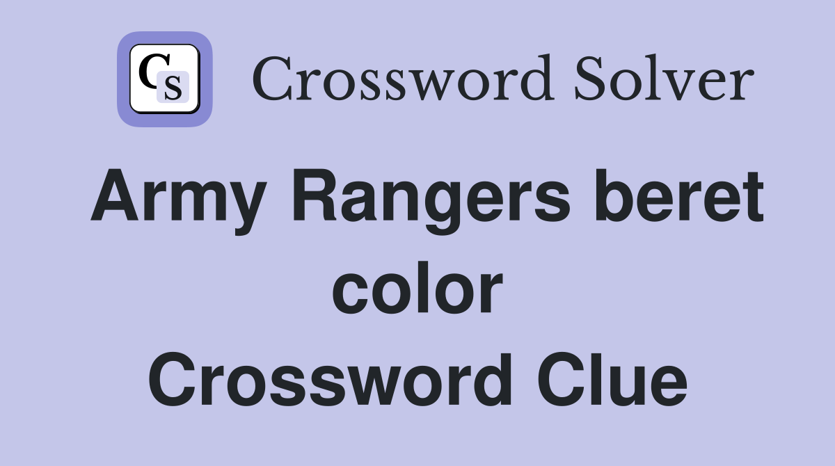 Army Rangers beret color Crossword Clue
