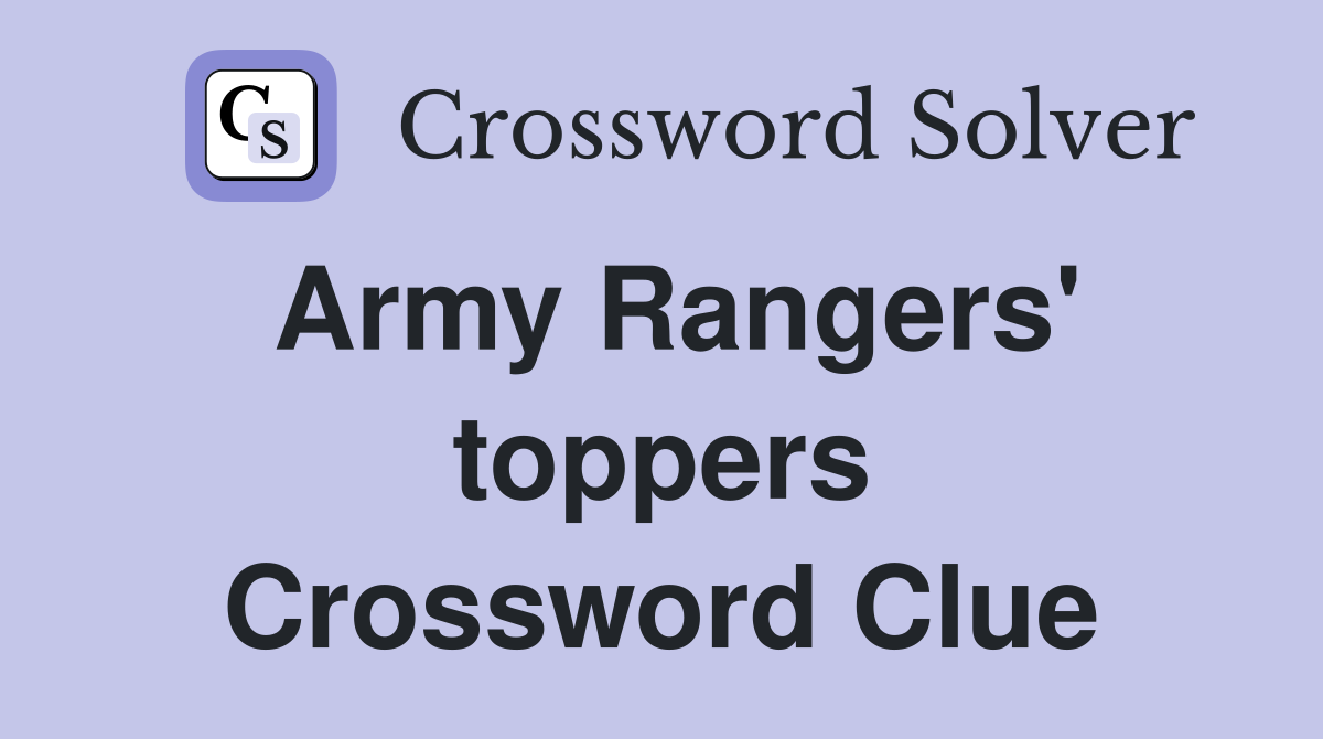 Army Rangers' toppers Crossword Clue