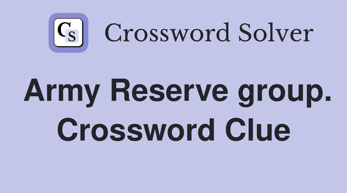 Army Reserve group. Crossword Clue