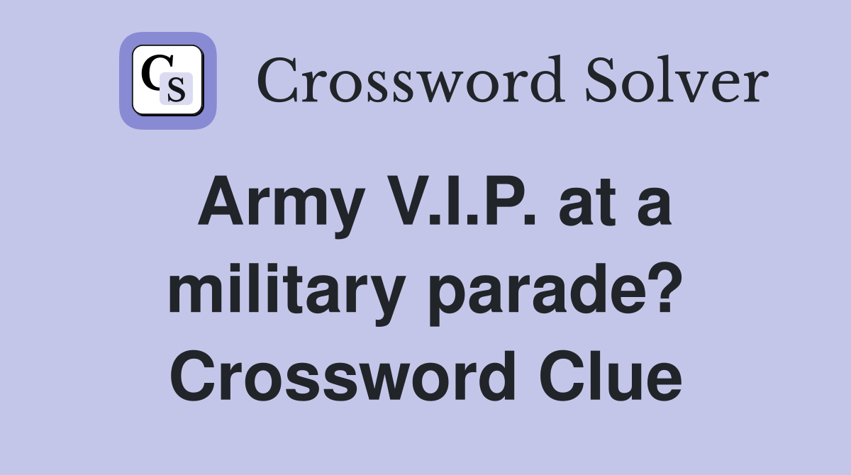 Army V.I.P. at a military parade? Crossword Clue