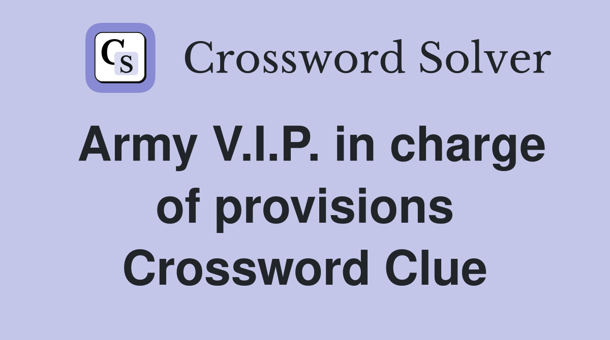 Army V.I.P. in charge of provisions Crossword Clue