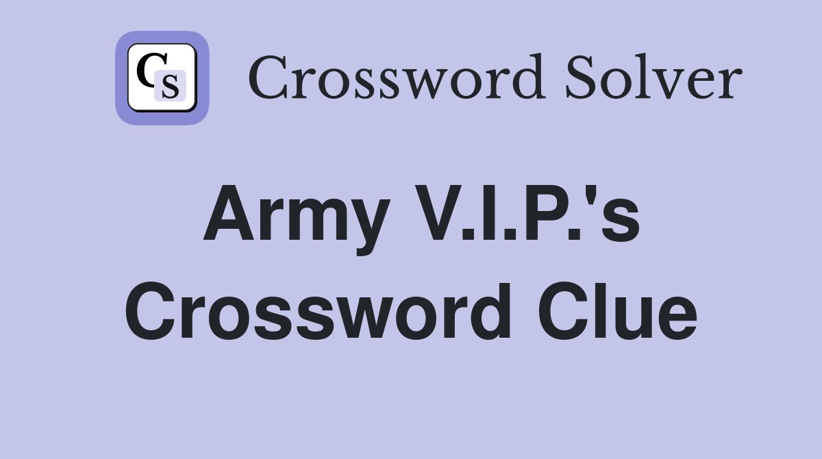 Army V.I.P.'s Crossword Clue