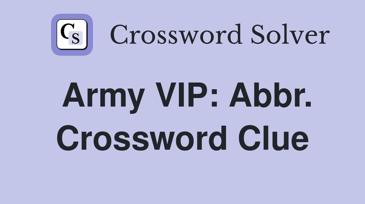 Army VIP: Abbr. Crossword Clue