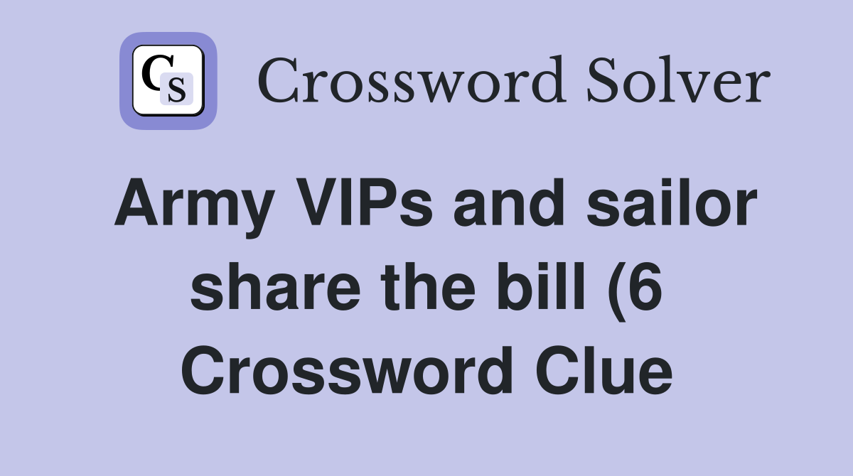 Army VIPs and sailor share the bill (6) Crossword Clue Answers Army VIPs and sailor share the bill (6) Crossword Clue Answers