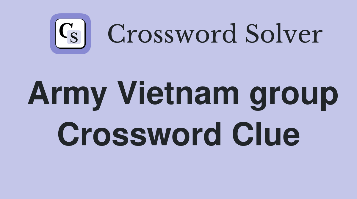 Army Vietnam group Crossword Clue